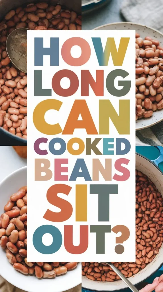 How Long Can Cooked Beans Sit Out Before They Go Bad?