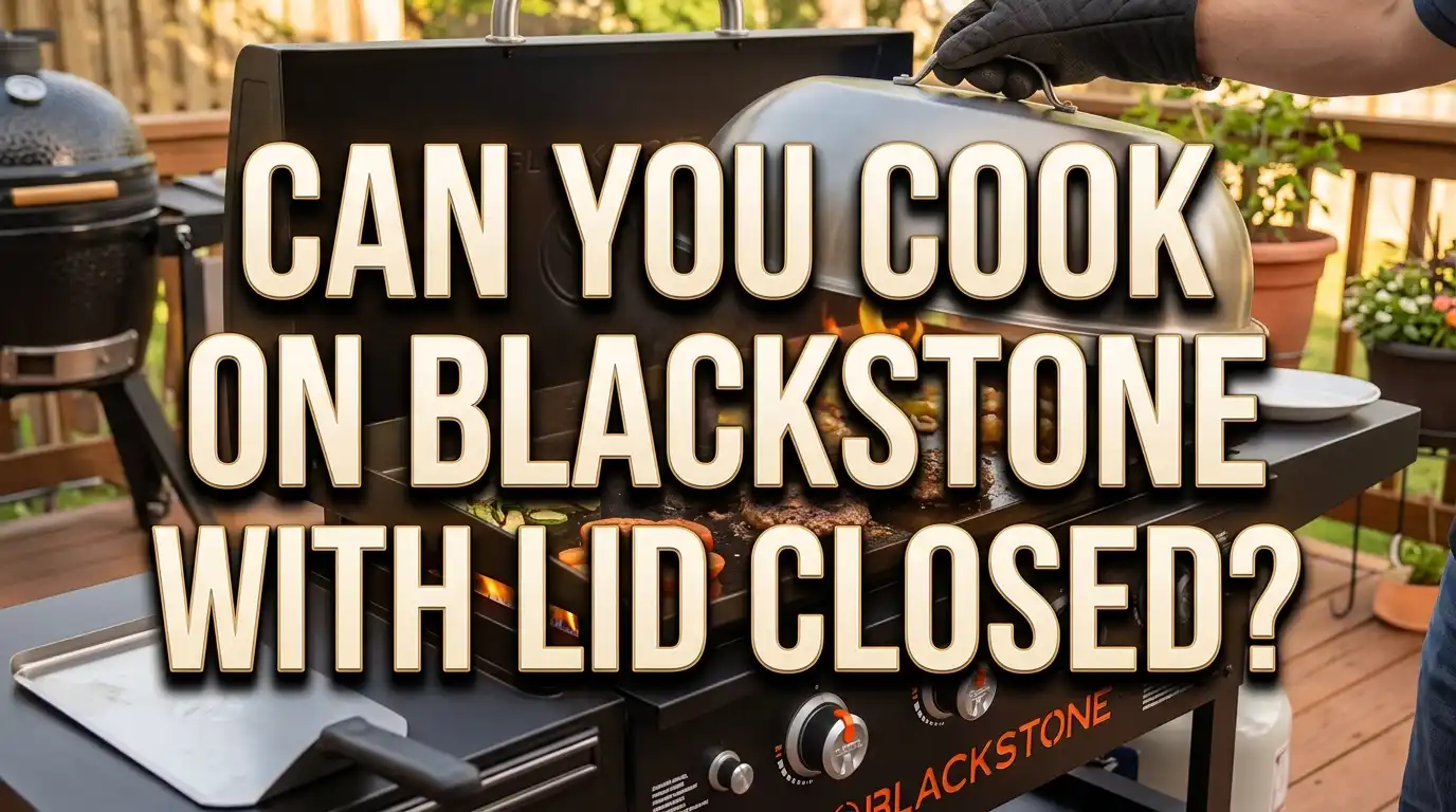 Can You Cook on Blackstone with Lid Closed? A Simple Guide
