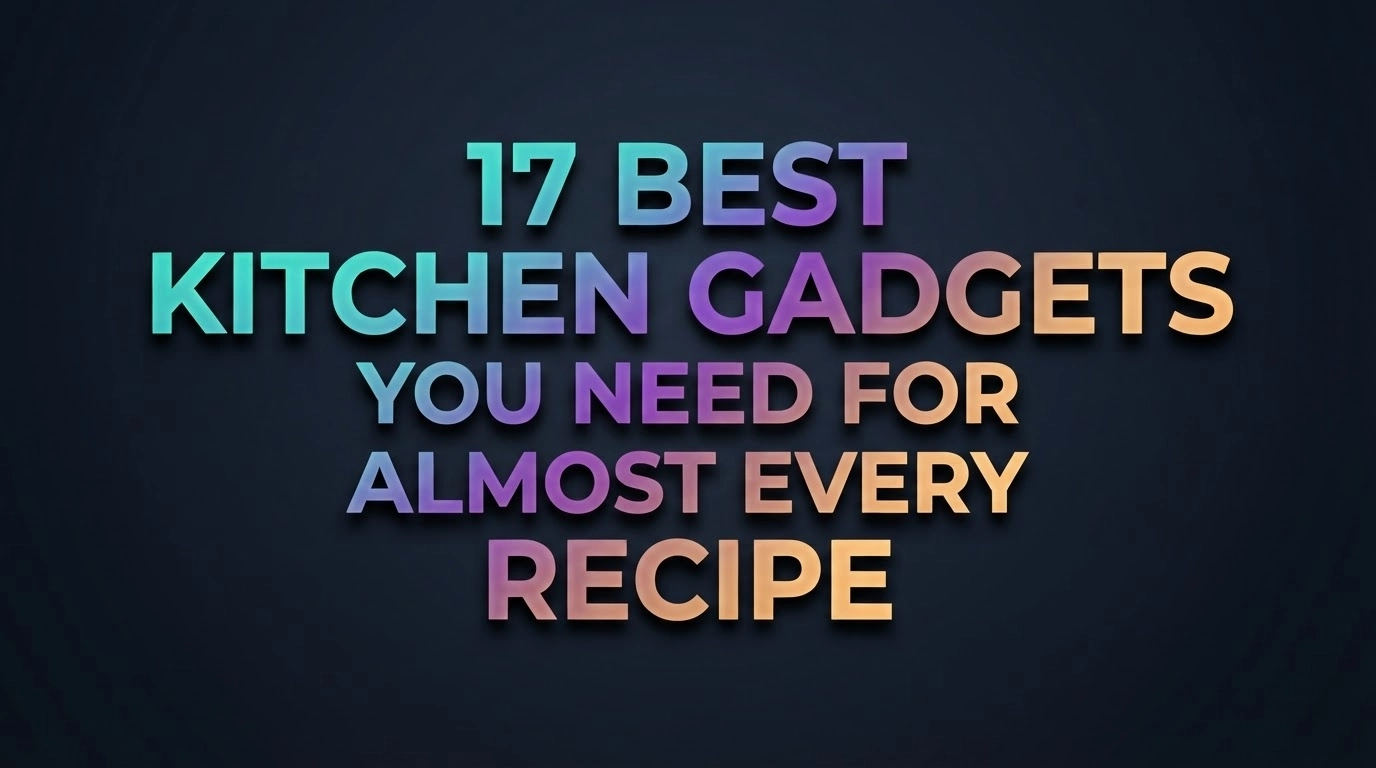 17 Best Kitchen Gadgets You Need for Almost Every Recipe in 2026